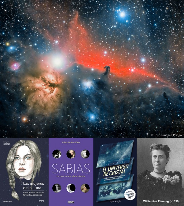 (Arriba) La Nebulosa Cabeza de Caballo (descubierta por la astrónoma Williamina Fleming desde el Observatorio de Harvard, EE.UU.) y los alrededores de la estrella Alnitak (la más oriental del Cinturón de Orión), incluyendo la Nebulosa de la Flama (a la izquierda). Crédito: José Jiménez Priego. (Abajo) Portada de los libros “Las mujeres de la Luna”, “Sabias” y “El Universo de cristal”. A la derecha, un retrato de la astrónoma Williamina Fleming hacia 1890.
